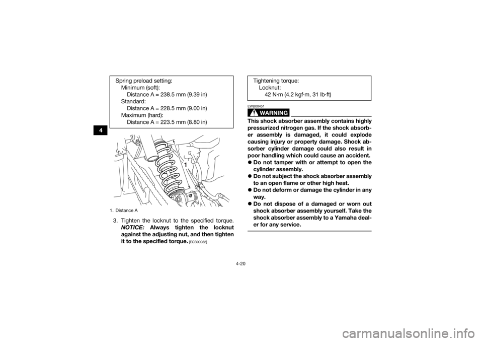 YAMAHA YFM700R 2018 Service Manual 4-20
43. Tighten the locknut to the specified torque.NOTICE:  Always tighten the locknut
against the adjusting nut, and then tighten
it to the specified torque.
 [ECB00082]
WARNING
EWB00451This shock 