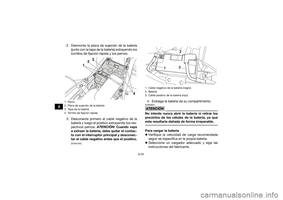 YAMAHA YFM700R 2018 Manuale de Empleo (in Spanish) 8-50
82. Desmonte la placa de sujeción de la batería
(junto con la tapa de la batería) extrayendo los
tornillos de fijación rápida y los pernos.
3. Desconecte primero el cable negativo de la bate YAMAHA YFM700R 2018 Manuale de Empleo (in Spanish) 8-50
82. Desmonte la placa de sujeción de la batería
(junto con la tapa de la batería) extrayendo los
tornillos de fijación rápida y los pernos.
3. Desconecte primero el cable negativo de la bate