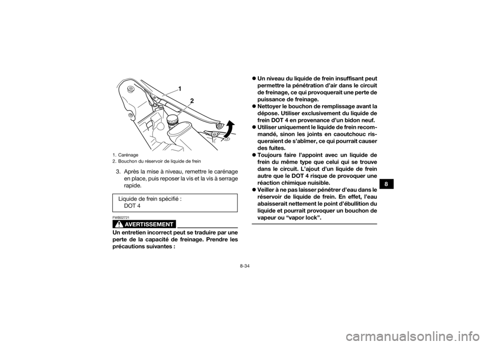 YAMAHA YFM700R 2018 Notices Demploi (in French) 8-34
8
3. Après la mise à niveau, remettre le carénage
en place, puis reposer la vis et la vis à serrage
rapide.
AVERTISSEMENT
FWB02721Un entretien incorrect peut se traduire par une
perte de la c YAMAHA YFM700R 2018 Notices Demploi (in French) 8-34
8
3. Après la mise à niveau, remettre le carénage
en place, puis reposer la vis et la vis à serrage
rapide.
AVERTISSEMENT
FWB02721Un entretien incorrect peut se traduire par une
perte de la c
