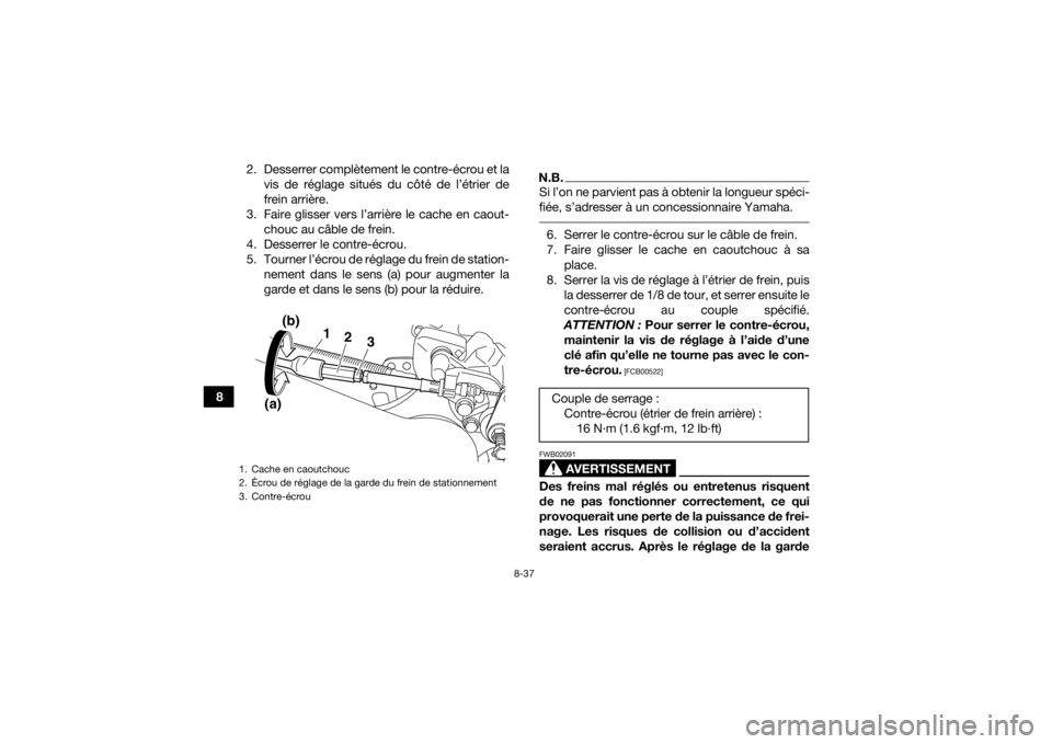 YAMAHA YFM700R 2018 Notices Demploi (in French) 8-37
82. Desserrer complètement le contre-écrou et la
vis de réglage situés du côté de l’étrier de
frein arrière.
3. Faire glisser vers l’arrière le cache en caout- chouc au câble de fre YAMAHA YFM700R 2018 Notices Demploi (in French) 8-37
82. Desserrer complètement le contre-écrou et la
vis de réglage situés du côté de l’étrier de
frein arrière.
3. Faire glisser vers l’arrière le cache en caout- chouc au câble de fre
