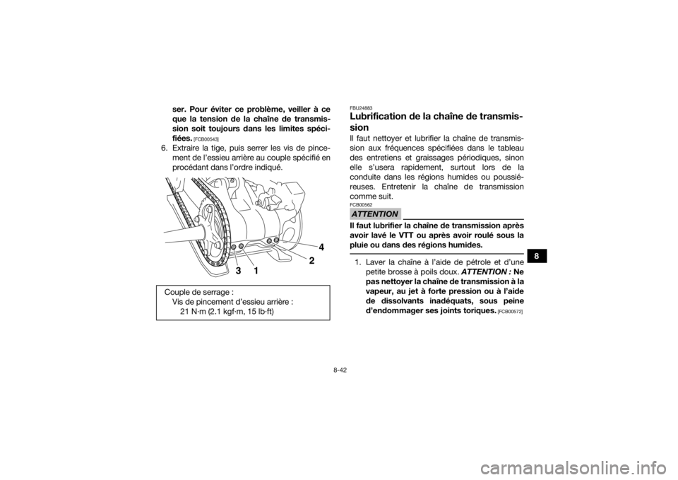YAMAHA YFM700R 2018  Notices Demploi (in French) 8-42
8
ser. Pour éviter ce problème, veiller à ce
que la tension de la chaîne de transmis-
sion soit toujours dans les limites spéci-
fiées.
 [FCB00543]
6. Extraire la tige, puis serrer les vis 