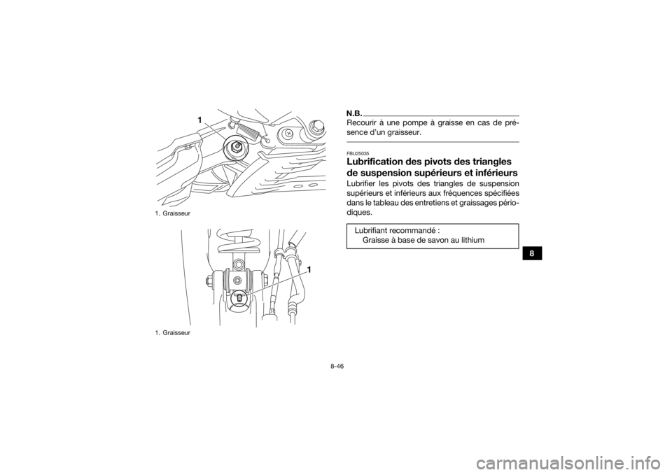 YAMAHA YFM700R 2018 Notices Demploi (in French) 8-46
8
N.B.Recourir à une pompe à graisse en cas de pré-
sence d’un graisseur. FBU25035Lubrification des pivots des triangles
de suspension supérieurs et inférieursLubrifier les pivots des tri YAMAHA YFM700R 2018 Notices Demploi (in French) 8-46
8
N.B.Recourir à une pompe à graisse en cas de pré-
sence d’un graisseur. FBU25035Lubrification des pivots des triangles
de suspension supérieurs et inférieursLubrifier les pivots des tri