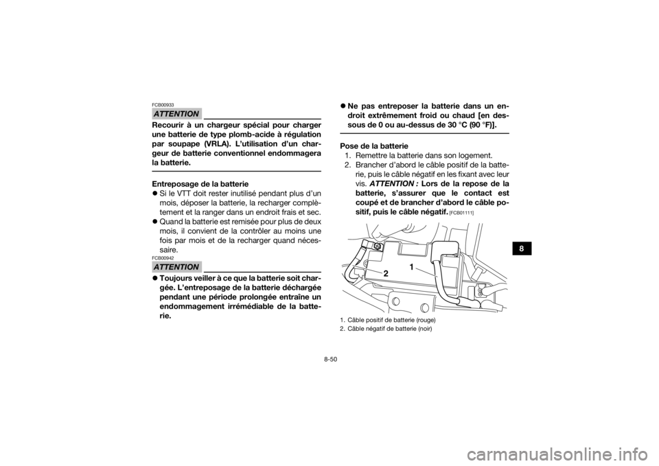 YAMAHA YFM700R 2018 Notices Demploi (in French) 8-50
8
ATTENTIONFCB00933Recourir à un chargeur spécial pour charger
une batterie de type plomb-acide à régulation
par soupape (VRLA). L’utilisation d’un char-
geur de batterie conventionnel en YAMAHA YFM700R 2018 Notices Demploi (in French) 8-50
8
ATTENTIONFCB00933Recourir à un chargeur spécial pour charger
une batterie de type plomb-acide à régulation
par soupape (VRLA). L’utilisation d’un char-
geur de batterie conventionnel en