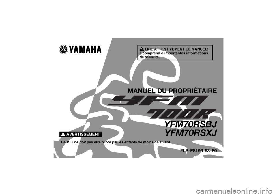 YAMAHA YFM700R 2018 Notices Demploi (in French) AVERTISSEMENT
LIRE ATTENTIVEMENT CE MANUEL!
Il comprend d’importantes informations
de sécurité.
MANUEL DU PROPRIÉTAIRE
YFM70RSBJ YFM70RSXJ
Ce VTT ne doit pas être piloté pa r les enfants de mo YAMAHA YFM700R 2018 Notices Demploi (in French) AVERTISSEMENT
LIRE ATTENTIVEMENT CE MANUEL!
Il comprend d’importantes informations
de sécurité.
MANUEL DU PROPRIÉTAIRE
YFM70RSBJ YFM70RSXJ
Ce VTT ne doit pas être piloté pa r les enfants de mo