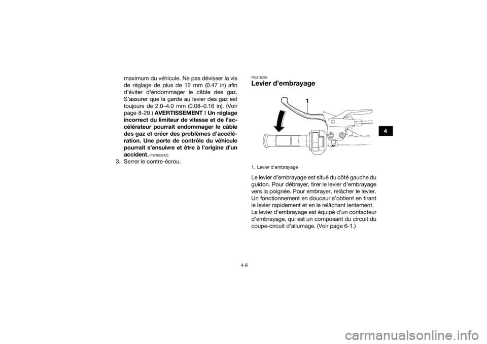 YAMAHA YFM700R 2018 Notices Demploi (in French) 4-6
4
maximum du véhicule. Ne pas dévisser la vis
de réglage de plus de 12 mm (0.47 in) afin
d’éviter d’endommager le câble des gaz.
S’assurer que la garde au levier des gaz est
toujours de YAMAHA YFM700R 2018 Notices Demploi (in French) 4-6
4
maximum du véhicule. Ne pas dévisser la vis
de réglage de plus de 12 mm (0.47 in) afin
d’éviter d’endommager le câble des gaz.
S’assurer que la garde au levier des gaz est
toujours de