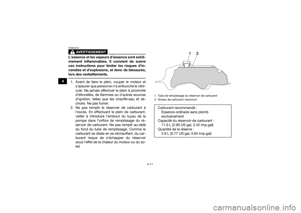 YAMAHA YFM700R 2018 Notices Demploi (in French) 4-11
4
AVERTISSEMENT
FWB02522L’essence et les vapeurs d’essence sont extrê-
mement inflammables. Il convient de suivre
ces instructions pour limiter les risques d’in-
cendies et d’explosions, YAMAHA YFM700R 2018 Notices Demploi (in French) 4-11
4
AVERTISSEMENT
FWB02522L’essence et les vapeurs d’essence sont extrê-
mement inflammables. Il convient de suivre
ces instructions pour limiter les risques d’in-
cendies et d’explosions,