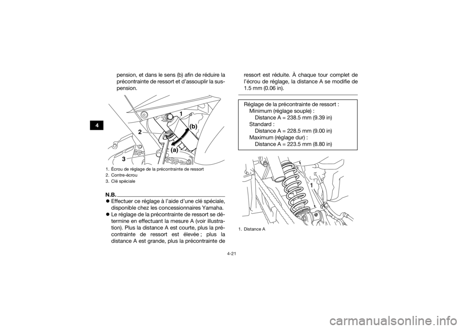 YAMAHA YFM700R 2018 Notices Demploi (in French) 4-21
4pension, et dans le sens (b) afin de réduire la
précontrainte de ressort et d’assouplir la sus-
pension.
N.B.
Effectuer ce réglage à l’aide d’une clé spéciale,
disponible chez les YAMAHA YFM700R 2018 Notices Demploi (in French) 4-21
4pension, et dans le sens (b) afin de réduire la
précontrainte de ressort et d’assouplir la sus-
pension.
N.B.
Effectuer ce réglage à l’aide d’une clé spéciale,
disponible chez les