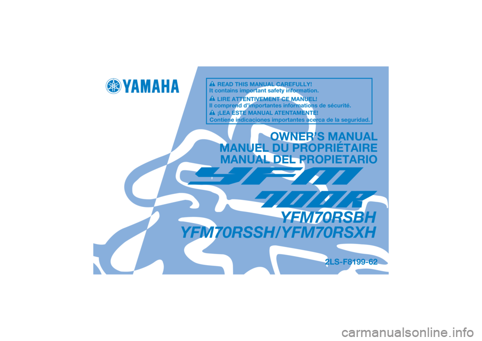 YAMAHA YFM700R 2017  Owners Manual DIC183
YFM70RSBH
YFM70RSSH/YFM70RSXH
OWNER’S MANUAL
MANUEL DU PROPRIÉTAIRE MANUAL DEL PROPIETARIO
2LS-F8199-62
READ THIS MANUAL CAREFULLY!
It contains important safety information.
LIRE ATTENTIVEME