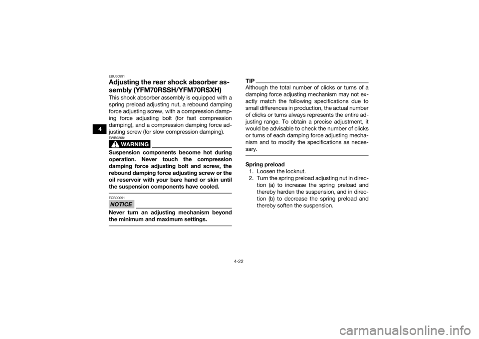 YAMAHA YFM700R 2017 Owners Manual 4-22
4
EBU30991Adjusting the rear shock absorber as-
sembly (YFM70RSSH/YFM70RSXH)This shock absorber assembly is equipped with a
spring preload adjusting nut, a rebound damping
force adjusting screw, YAMAHA YFM700R 2017 Owners Manual 4-22
4
EBU30991Adjusting the rear shock absorber as-
sembly (YFM70RSSH/YFM70RSXH)This shock absorber assembly is equipped with a
spring preload adjusting nut, a rebound damping
force adjusting screw,
