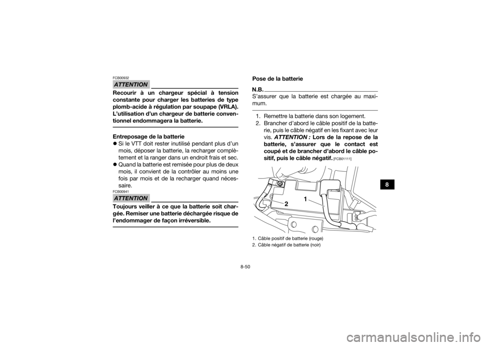 YAMAHA YFM700R 2017 Notices Demploi (in French) 8-50
8
ATTENTIONFCB00932Recourir à un chargeur spécial à tension
constante pour charger les batteries de type
plomb-acide à régulation par soupape (VRLA).
L’utilisation d’un chargeur de batte YAMAHA YFM700R 2017 Notices Demploi (in French) 8-50
8
ATTENTIONFCB00932Recourir à un chargeur spécial à tension
constante pour charger les batteries de type
plomb-acide à régulation par soupape (VRLA).
L’utilisation d’un chargeur de batte
