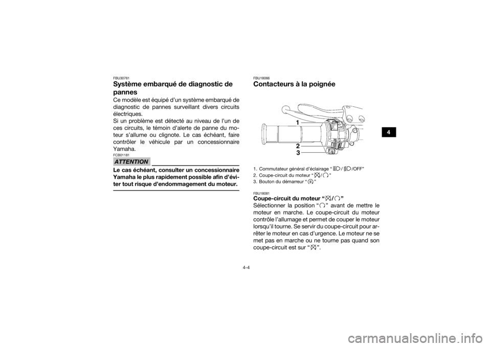 YAMAHA YFM700R 2017 Notices Demploi (in French) 4-4
4
FBU30761Système embarqué de diagnostic de
pannesCe modèle est équipé d’un système embarqué de
diagnostic de pannes surveillant divers circuits
électriques.
Si un problème est détect YAMAHA YFM700R 2017 Notices Demploi (in French) 4-4
4
FBU30761Système embarqué de diagnostic de
pannesCe modèle est équipé d’un système embarqué de
diagnostic de pannes surveillant divers circuits
électriques.
Si un problème est détect
