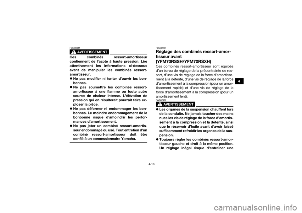YAMAHA YFM700R 2017 Notices Demploi (in French) 4-16
4
AVERTISSEMENT
FWB00411Ces combinés ressort-amortisseur
contiennent de l’azote à haute pression. Lire
attentivement les informations ci-dessous
avant de manipuler les combinés ressort-
amor YAMAHA YFM700R 2017 Notices Demploi (in French) 4-16
4
AVERTISSEMENT
FWB00411Ces combinés ressort-amortisseur
contiennent de l’azote à haute pression. Lire
attentivement les informations ci-dessous
avant de manipuler les combinés ressort-
amor