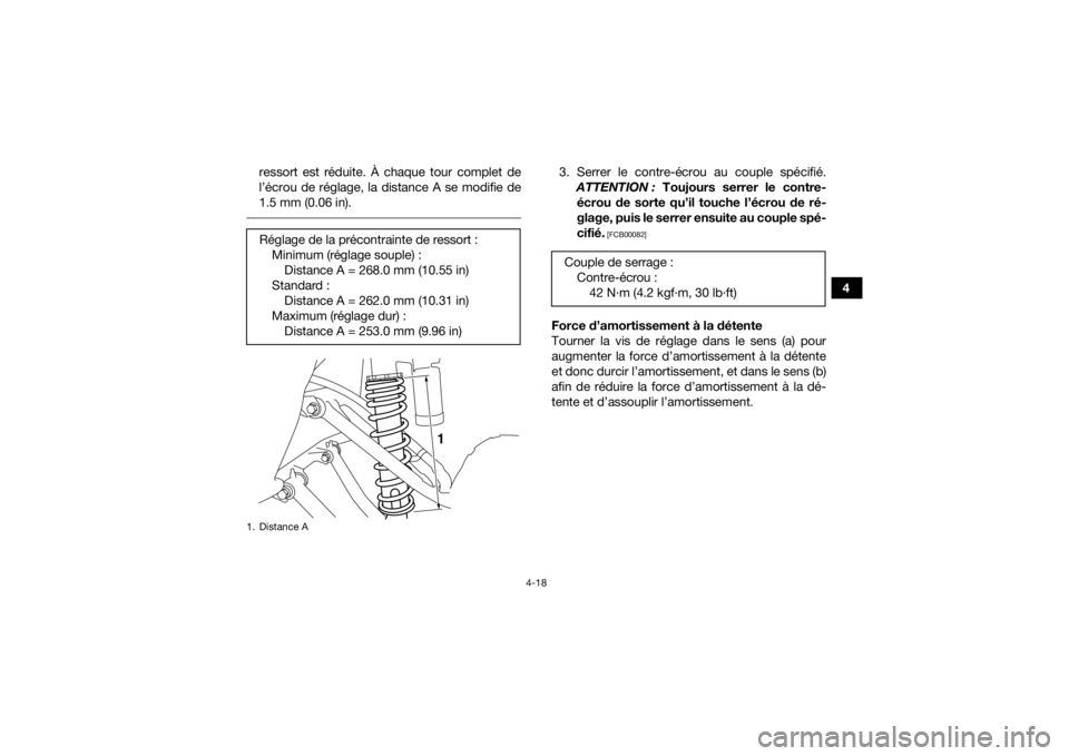 YAMAHA YFM700R 2017 Notices Demploi (in French) 4-18
4
ressort est réduite. À chaque tour complet de
l’écrou de réglage, la distance A se modifie de
1.5 mm (0.06 in).
3. Serrer le contre-écrou au couple spécifié.
ATTENTION : Toujours se YAMAHA YFM700R 2017 Notices Demploi (in French) 4-18
4
ressort est réduite. À chaque tour complet de
l’écrou de réglage, la distance A se modifie de
1.5 mm (0.06 in).
3. Serrer le contre-écrou au couple spécifié.
ATTENTION : Toujours se