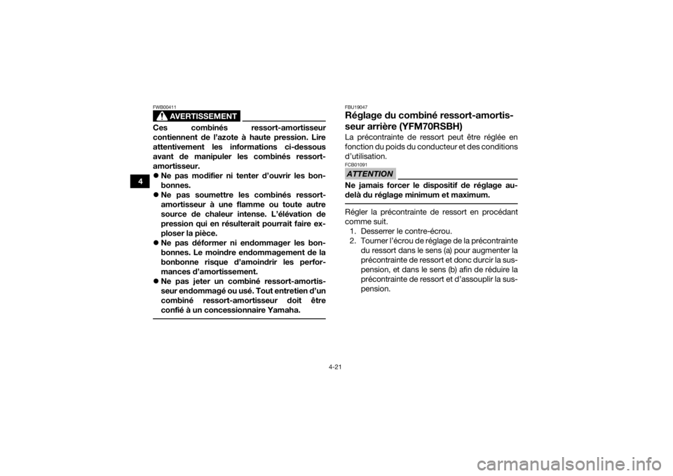 YAMAHA YFM700R 2017 Notices Demploi (in French) 4-21
4
AVERTISSEMENT
FWB00411Ces combinés ressort-amortisseur
contiennent de l’azote à haute pression. Lire
attentivement les informations ci-dessous
avant de manipuler les combinés ressort-
amor YAMAHA YFM700R 2017 Notices Demploi (in French) 4-21
4
AVERTISSEMENT
FWB00411Ces combinés ressort-amortisseur
contiennent de l’azote à haute pression. Lire
attentivement les informations ci-dessous
avant de manipuler les combinés ressort-
amor