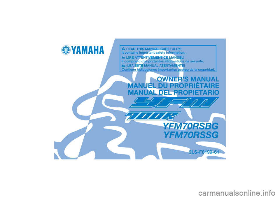 YAMAHA YFM700R 2016  Owners Manual DIC183
YFM70RSBGYFM70RSSG
OWNER’S MANUAL
MANUEL DU PROPRIÉTAIRE MANUAL DEL PROPIETARIO
2LS-F8199-61
READ THIS MANUAL CAREFULLY!
It contains important safety information.
LIRE ATTENTIVEMENT CE MANUE