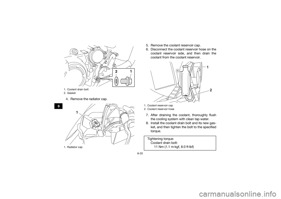 YAMAHA YFM700R 2016 Owners Manual 8-20
84. Remove the radiator cap. 5. Remove the coolant reservoir cap.
6. Disconnect the coolant reservoir hose on the
coolant reservoir side, and then drain the
coolant from the coolant reservoir.
7. YAMAHA YFM700R 2016 Owners Manual 8-20
84. Remove the radiator cap. 5. Remove the coolant reservoir cap.
6. Disconnect the coolant reservoir hose on the
coolant reservoir side, and then drain the
coolant from the coolant reservoir.
7.