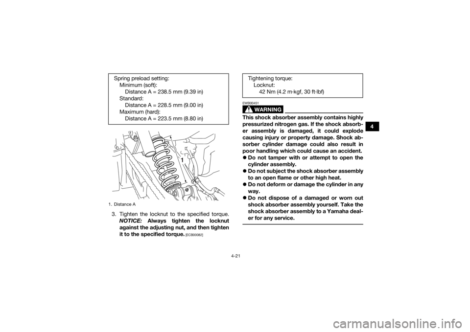 YAMAHA YFM700R 2016 Service Manual 4-21
4
3. Tighten the locknut to the specified torque. NOTICE:  Always tighten the locknut
against the adjusting nut, and then tighten
it to the specified torque.
 [ECB00082]
WARNING
EWB00451This shoc