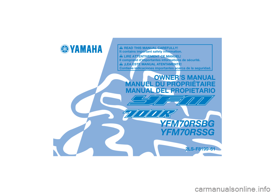 YAMAHA YFM700R 2016 Notices Demploi (in French) DIC183
YFM70RSBGYFM70RSSG
OWNER’S MANUAL
MANUEL DU PROPRIÉTAIRE MANUAL DEL PROPIETARIO
2LS-F8199-61
READ THIS MANUAL CAREFULLY!
It contains important safety information.
LIRE ATTENTIVEMENT CE MANUE YAMAHA YFM700R 2016 Notices Demploi (in French) DIC183
YFM70RSBGYFM70RSSG
OWNER’S MANUAL
MANUEL DU PROPRIÉTAIRE MANUAL DEL PROPIETARIO
2LS-F8199-61
READ THIS MANUAL CAREFULLY!
It contains important safety information.
LIRE ATTENTIVEMENT CE MANUE