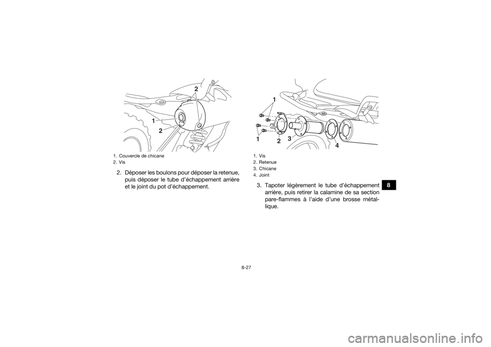 YAMAHA YFM700R 2016 Notices Demploi (in French) 8-27
8
2. Déposer les boulons pour déposer la retenue,
puis déposer le tube d’échappement arrière
et le joint du pot d’échappement. 3. Tapoter légèrement le tube d’échappement
arrière, YAMAHA YFM700R 2016 Notices Demploi (in French) 8-27
8
2. Déposer les boulons pour déposer la retenue,
puis déposer le tube d’échappement arrière
et le joint du pot d’échappement. 3. Tapoter légèrement le tube d’échappement
arrière,