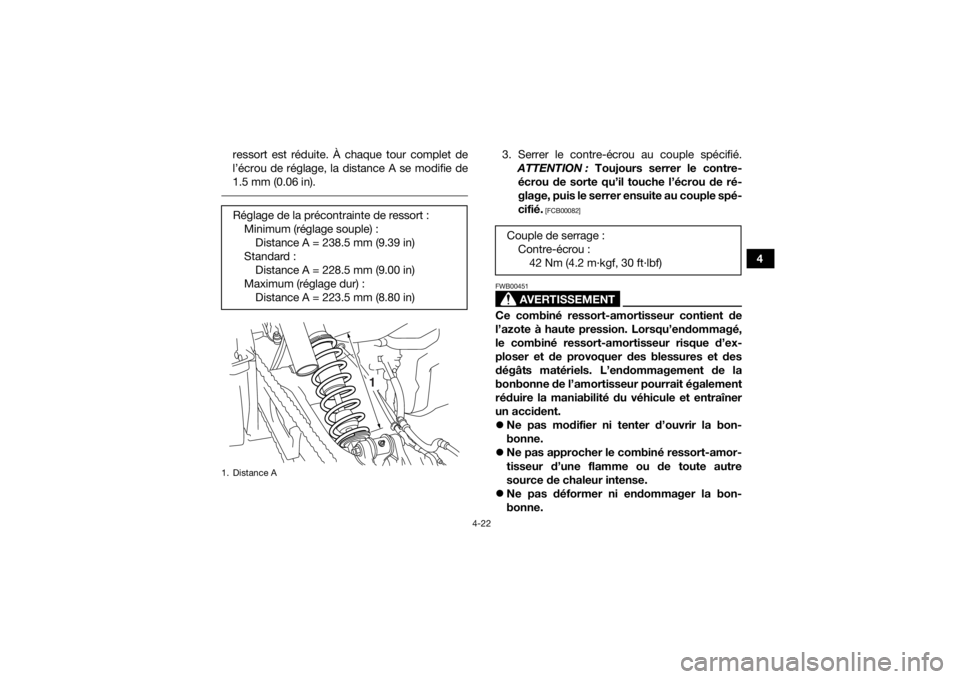 YAMAHA YFM700R 2016 Notices Demploi (in French) 4-22
4
ressort est réduite. À chaque tour complet de
l’écrou de réglage, la distance A se modifie de
1.5 mm (0.06 in).
3. Serrer le contre-écrou au couple spécifié.
ATTENTION : Toujours se YAMAHA YFM700R 2016 Notices Demploi (in French) 4-22
4
ressort est réduite. À chaque tour complet de
l’écrou de réglage, la distance A se modifie de
1.5 mm (0.06 in).
3. Serrer le contre-écrou au couple spécifié.
ATTENTION : Toujours se
