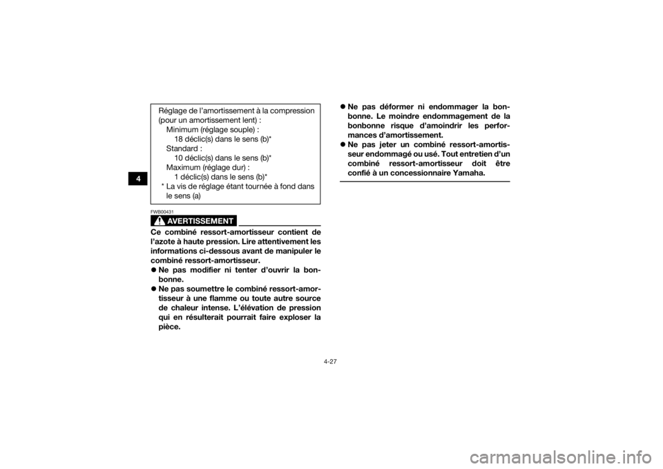 YAMAHA YFM700R 2016 Notices Demploi (in French) 4-27
4
AVERTISSEMENT
FWB00431Ce combiné ressort-amortisseur contient de
l’azote à haute pression. Lire attentivement les
informations ci-dessous avant de manipuler le
combiné ressort-amortisseur. YAMAHA YFM700R 2016 Notices Demploi (in French) 4-27
4
AVERTISSEMENT
FWB00431Ce combiné ressort-amortisseur contient de
l’azote à haute pression. Lire attentivement les
informations ci-dessous avant de manipuler le
combiné ressort-amortisseur.