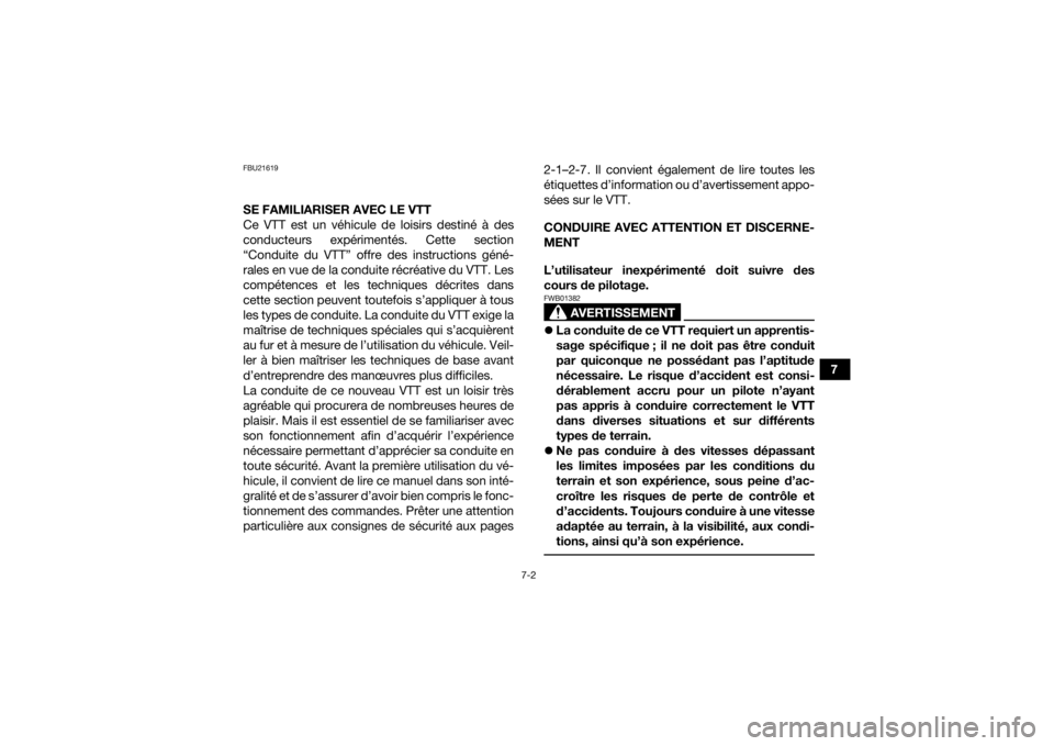 YAMAHA YFM700R 2016  Notices Demploi (in French) 7-2
7
FBU21619SE FAMILIARISER AVEC LE VTT
Ce VTT est un véhicule de loisirs destiné à des
conducteurs expérimentés. Cette section
“Conduite du VTT” offre des instructions géné-
rales en vue
