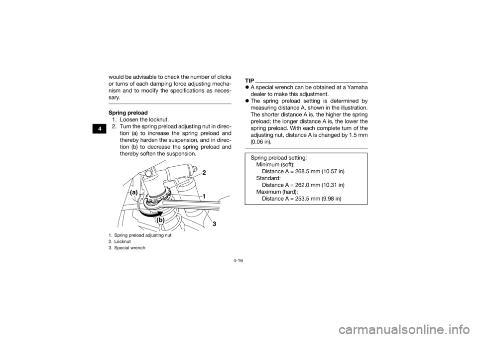 YAMAHA YFM700R 2015 Owners Manual 4-16
4would be advisable to check the number of clicks
or turns of each damping force adjusting mecha-
nism and to modify the specifications as neces-
sary.
Spring preload
1. Loosen the locknut.
2. T YAMAHA YFM700R 2015 Owners Manual 4-16
4would be advisable to check the number of clicks
or turns of each damping force adjusting mecha-
nism and to modify the specifications as neces-
sary.
Spring preload
1. Loosen the locknut.
2. T