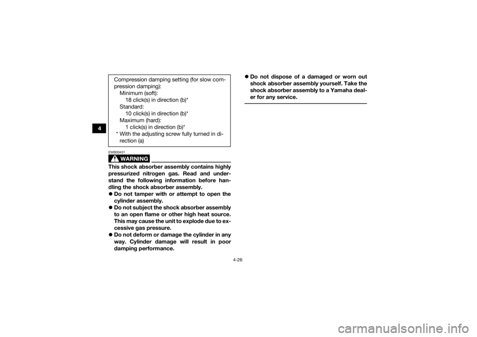 YAMAHA YFM700R 2015 Workshop Manual 4-26
4
WARNING
EWB00431This shock absorber assembly contains highly
pressurized nitrogen gas. Read and under-
stand the following information before han-
dling the shock absorber assembly.
Do not t YAMAHA YFM700R 2015 Workshop Manual 4-26
4
WARNING
EWB00431This shock absorber assembly contains highly
pressurized nitrogen gas. Read and under-
stand the following information before han-
dling the shock absorber assembly.
Do not t