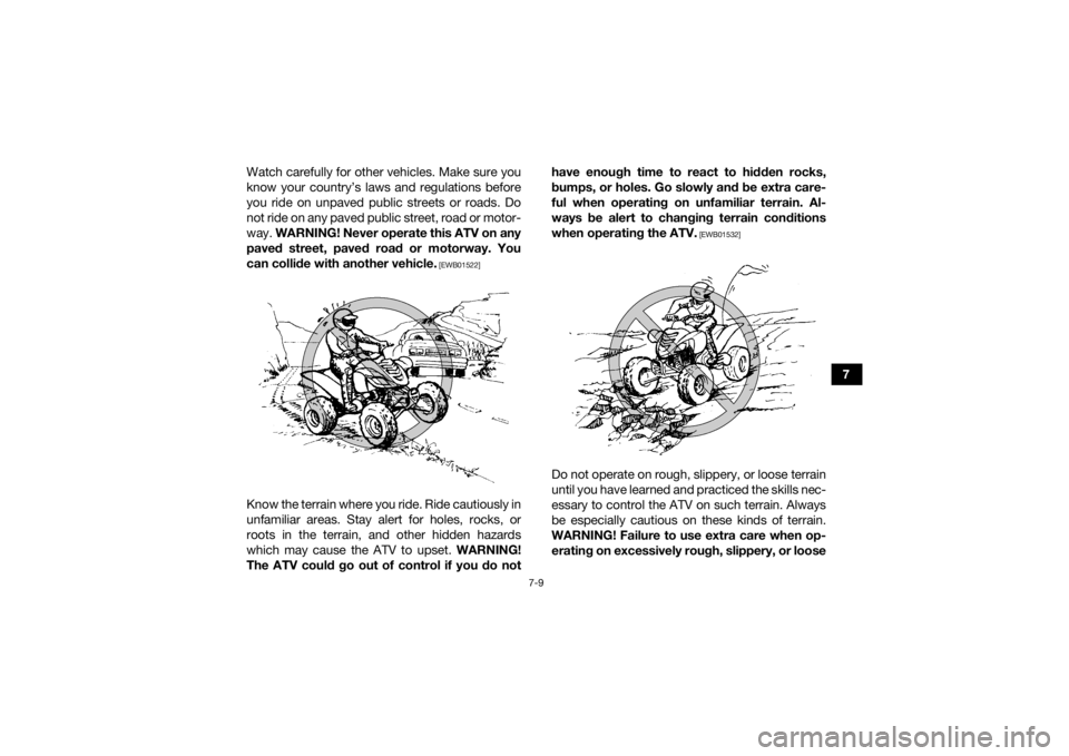YAMAHA YFM700R 2015 Manual PDF 7-9
7
Watch carefully for other vehicles. Make sure you
know your country’s laws and regulations before
you ride on unpaved public streets or roads. Do
not ride on any paved public street, road or m YAMAHA YFM700R 2015 Manual PDF 7-9
7
Watch carefully for other vehicles. Make sure you
know your country’s laws and regulations before
you ride on unpaved public streets or roads. Do
not ride on any paved public street, road or m