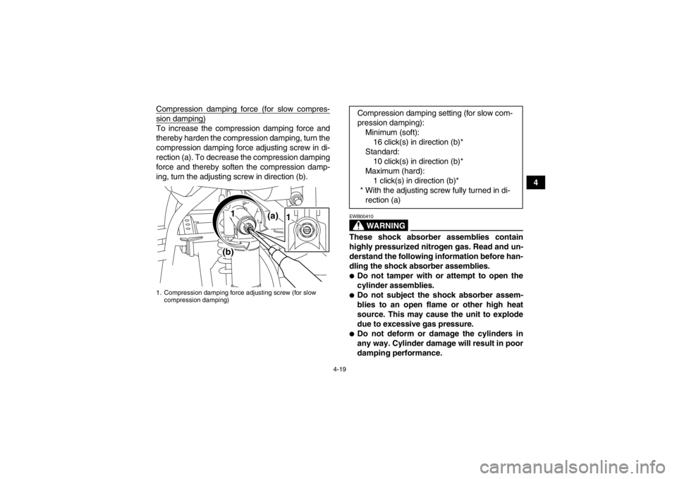 YAMAHA YFM700R 2014 Service Manual 4-19
4
Compression damping force (for slow compres-
sion damping)To increase the compression damping force and
thereby harden the compression damping, turn the
compression damping force adjusting scre YAMAHA YFM700R 2014 Service Manual 4-19
4
Compression damping force (for slow compres-
sion damping)To increase the compression damping force and
thereby harden the compression damping, turn the
compression damping force adjusting scre