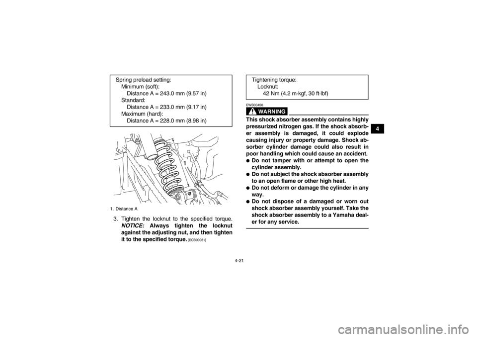 YAMAHA YFM700R 2014 Service Manual 4-21
4
3. Tighten the locknut to the specified torque. NOTICE:  Always tighten the locknut
against the adjusting nut, and then tighten
it to the specified torque.
 [ECB00081]
WARNING
EWB00450This shoc