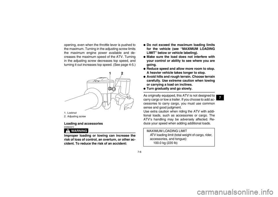 YAMAHA YFM700R 2014 Owners Manual 7-6
7
opening, even when the throttle lever is pushed to
the maximum. Turning in the adjusting screw limits
the maximum engine power available and de-
creases the maximum speed of the ATV. Turning
in YAMAHA YFM700R 2014 Owners Manual 7-6
7
opening, even when the throttle lever is pushed to
the maximum. Turning in the adjusting screw limits
the maximum engine power available and de-
creases the maximum speed of the ATV. Turning
in