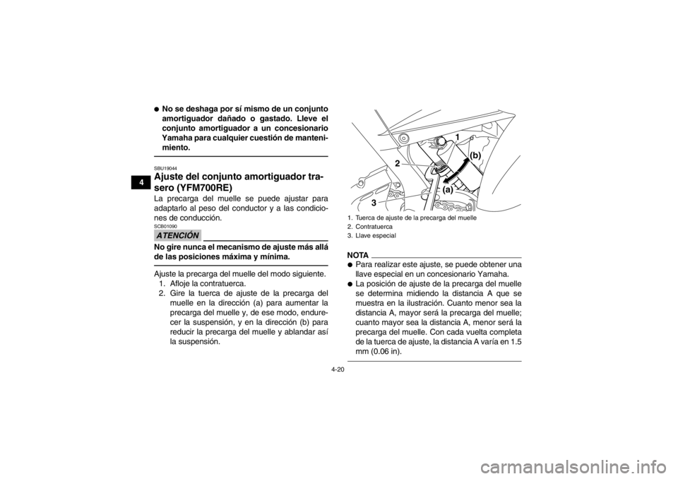 YAMAHA YFM700R 2014 Manuale de Empleo (in Spanish) 4-20
4
●No se deshaga por sí mismo de un conjunto
amortiguador dañado o gastado. Lleve el
conjunto amortiguador a un concesionario
Yamaha para cualquier cuestión de manteni- miento.SBU19044Ajuste YAMAHA YFM700R 2014 Manuale de Empleo (in Spanish) 4-20
4
●No se deshaga por sí mismo de un conjunto
amortiguador dañado o gastado. Lleve el
conjunto amortiguador a un concesionario
Yamaha para cualquier cuestión de manteni- miento.SBU19044Ajuste