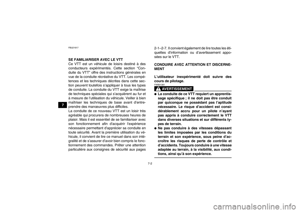 YAMAHA YFM700R 2014 Notices Demploi (in French) 7-2
7
FBU21617SE FAMILIARISER AVEC LE VTT
Ce VTT est un véhicule de loisirs destiné à des
conducteurs expérimentés. Cette section “Con-
duite du VTT” offre des instructions générales en
vue YAMAHA YFM700R 2014 Notices Demploi (in French) 7-2
7
FBU21617SE FAMILIARISER AVEC LE VTT
Ce VTT est un véhicule de loisirs destiné à des
conducteurs expérimentés. Cette section “Con-
duite du VTT” offre des instructions générales en
vue