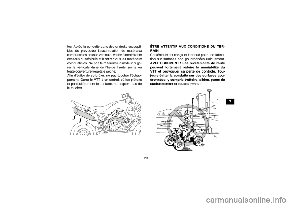 YAMAHA YFM700R 2014 Notices Demploi (in French) 7-9
7
tes. Après la conduite dans des endroits suscepti-
bles de provoquer l’accumulation de matériaux
combustibles sous le véhicule, veiller à contrôler le
dessous du véhicule et à retirer t YAMAHA YFM700R 2014 Notices Demploi (in French) 7-9
7
tes. Après la conduite dans des endroits suscepti-
bles de provoquer l’accumulation de matériaux
combustibles sous le véhicule, veiller à contrôler le
dessous du véhicule et à retirer t