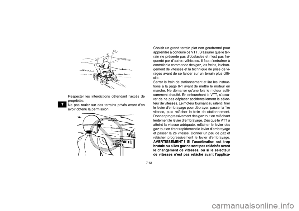 YAMAHA YFM700R 2014  Notices Demploi (in French) 7-12
7Respecter les interdictions défendant l’accès de
propriétés.
Ne pas rouler sur des terrains privés avant d’en
avoir obtenu la permission. Choisir un grand terrain plat non goudronné po
