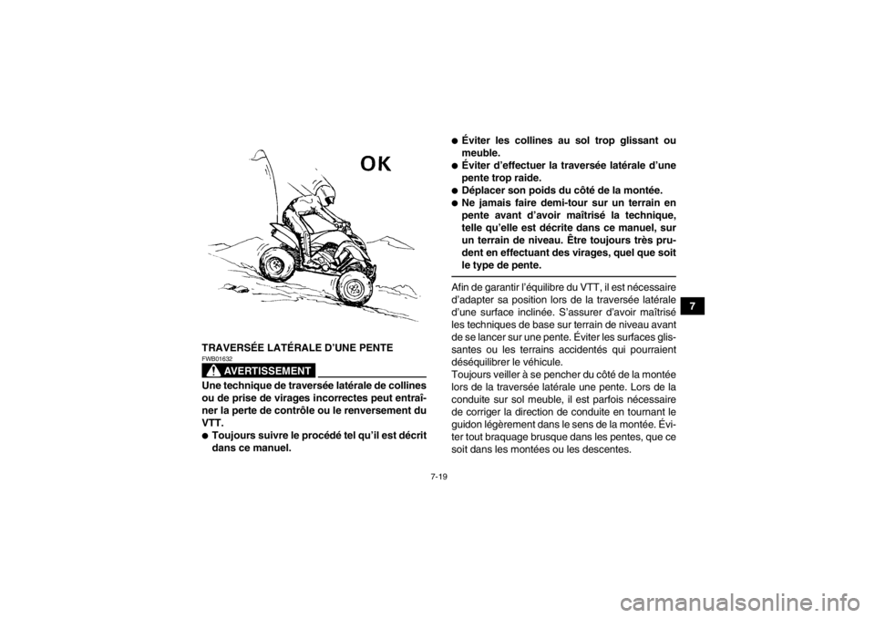 YAMAHA YFM700R 2014 Notices Demploi (in French) 7-19
7
TRAVERSÉE LATÉRALE D’UNE PENTE
AVERTISSEMENT
FWB01632Une technique de traversée latérale de collines
ou de prise de virages incorrectes peut entraî-
ner la perte de contrôle ou le renve YAMAHA YFM700R 2014 Notices Demploi (in French) 7-19
7
TRAVERSÉE LATÉRALE D’UNE PENTE
AVERTISSEMENT
FWB01632Une technique de traversée latérale de collines
ou de prise de virages incorrectes peut entraî-
ner la perte de contrôle ou le renve
