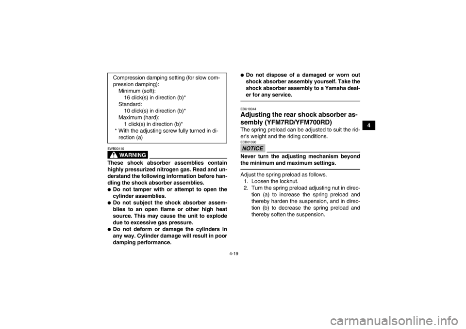 YAMAHA YFM700R 2013 Service Manual 4-19
4
WARNING
EWB00410These shock absorber assemblies contain
highly pressurized nitrogen gas. Read and un-
derstand the following information before han-
dling the shock absorber assemblies.●Do no YAMAHA YFM700R 2013 Service Manual 4-19
4
WARNING
EWB00410These shock absorber assemblies contain
highly pressurized nitrogen gas. Read and un-
derstand the following information before han-
dling the shock absorber assemblies.●Do no