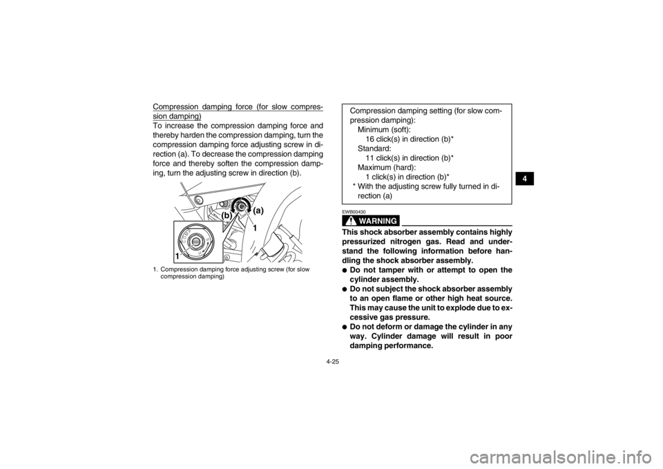 YAMAHA YFM700R 2013 Workshop Manual 4-25
4
Compression damping force (for slow compres-
sion damping)To increase the compression damping force and
thereby harden the compression damping, turn the
compression damping force adjusting scre YAMAHA YFM700R 2013 Workshop Manual 4-25
4
Compression damping force (for slow compres-
sion damping)To increase the compression damping force and
thereby harden the compression damping, turn the
compression damping force adjusting scre