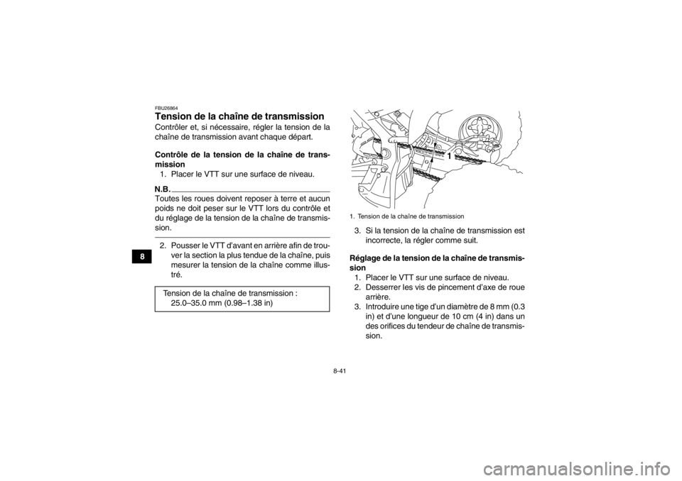 YAMAHA YFM700R 2013  Notices Demploi (in French) 8-41
8
FBU26864Tension de la chaîne de transmission Contrôler et, si nécessaire, régler la tension de la
chaîne de transmission avant chaque départ.
Contrôle de la tension de la chaîne de tran YAMAHA YFM700R 2013  Notices Demploi (in French) 8-41
8
FBU26864Tension de la chaîne de transmission Contrôler et, si nécessaire, régler la tension de la
chaîne de transmission avant chaque départ.
Contrôle de la tension de la chaîne de tran