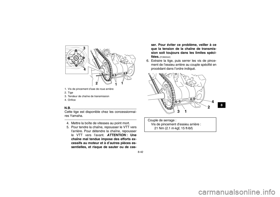 YAMAHA YFM700R 2013  Notices Demploi (in French) 8-42
8
N.B.Cette tige est disponible chez les concessionnai-
res Yamaha.4. Mettre la boîte de vitesses au point mort.
5. Pour tendre la chaîne, repousser le VTT versl’arrière. Pour détendre la c YAMAHA YFM700R 2013  Notices Demploi (in French) 8-42
8
N.B.Cette tige est disponible chez les concessionnai-
res Yamaha.4. Mettre la boîte de vitesses au point mort.
5. Pour tendre la chaîne, repousser le VTT versl’arrière. Pour détendre la c