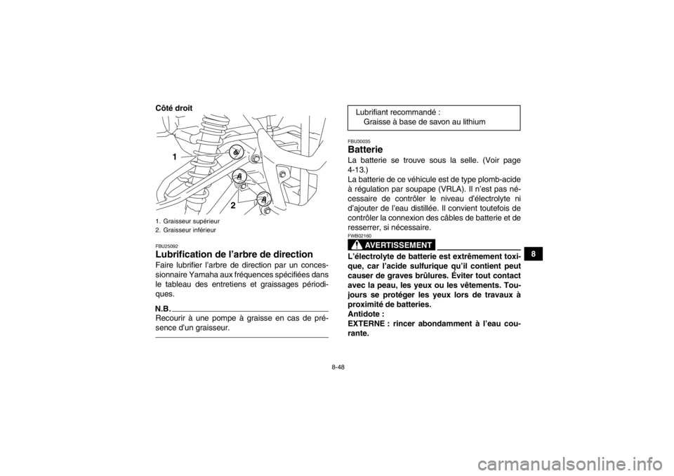YAMAHA YFM700R 2013  Notices Demploi (in French) 8-48
8
Côté droit
FBU25092Lubrification de l’arb
re de direction Faire lubrifier l’arbre de direction par un conces-
sionnaire Yamaha aux fréquences spécifiées dans
le tableau des entretiens  YAMAHA YFM700R 2013  Notices Demploi (in French) 8-48
8
Côté droit
FBU25092Lubrification de l’arb
re de direction Faire lubrifier l’arbre de direction par un conces-
sionnaire Yamaha aux fréquences spécifiées dans
le tableau des entretiens