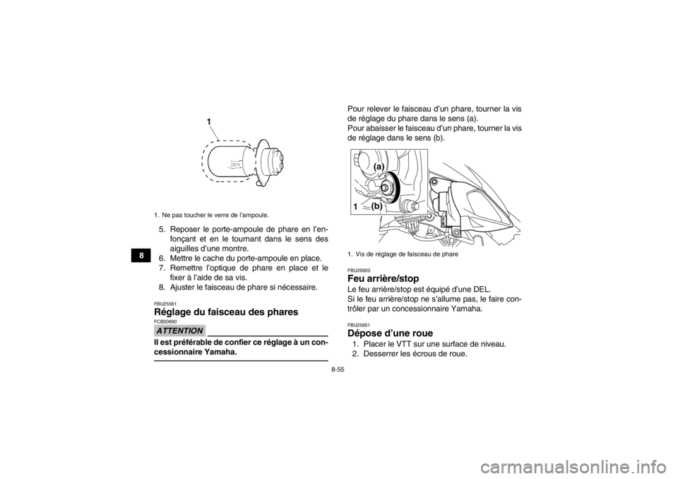 YAMAHA YFM700R 2013  Notices Demploi (in French) 8-55
85. Reposer le porte-ampoule de phare en l’en-
fonçant et en le tournant dans le sens des
aiguilles d’une montre.
6. Mettre le cache du porte-ampoule en place.
7. Remettre l’optique de pha YAMAHA YFM700R 2013  Notices Demploi (in French) 8-55
85. Reposer le porte-ampoule de phare en l’en-
fonçant et en le tournant dans le sens des
aiguilles d’une montre.
6. Mettre le cache du porte-ampoule en place.
7. Remettre l’optique de pha
