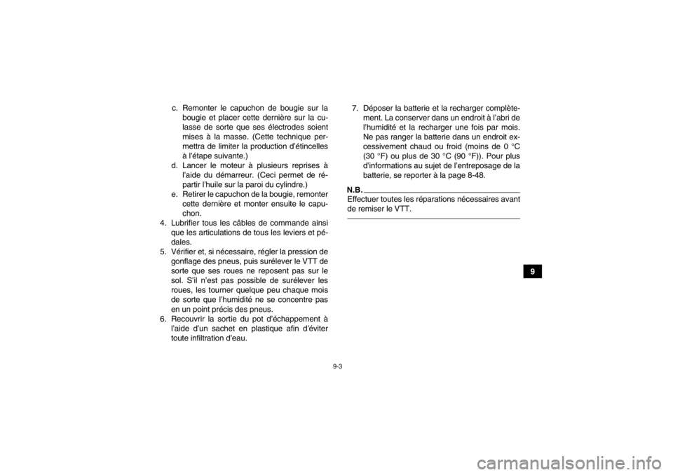 YAMAHA YFM700R 2013  Notices Demploi (in French) 9-3
9
c. Remonter le capuchon de bougie sur la
bougie et placer cette dernière sur la cu-
lasse de sorte que ses électrodes soient
mises à la masse. (Cette technique per-
mettra de limiter la produ YAMAHA YFM700R 2013  Notices Demploi (in French) 9-3
9
c. Remonter le capuchon de bougie sur la
bougie et placer cette dernière sur la cu-
lasse de sorte que ses électrodes soient
mises à la masse. (Cette technique per-
mettra de limiter la produ