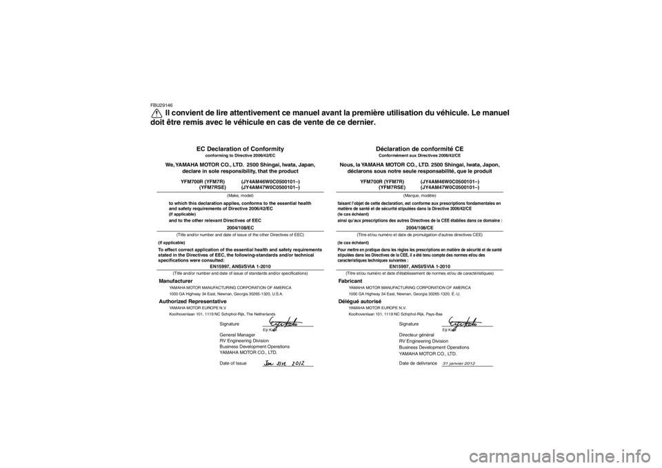 YAMAHA YFM700R 2013  Notices Demploi (in French) FBU29146
Il convient de lire attentivement ce manuel avant la première utilisation du véhicule. Le manuel
doit être remis avec le véhicule en cas de vente de ce dernier.
31 janvier 2012
Directeur 