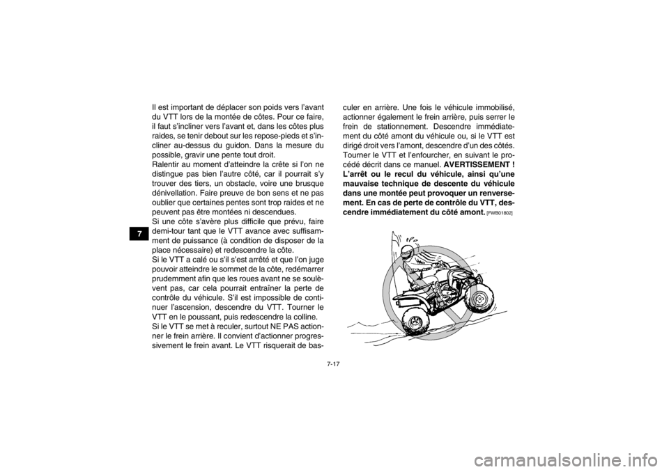 YAMAHA YFM700R 2013  Notices Demploi (in French) 7-17
7Il est important de déplacer son poids vers l’avant
du VTT lors de la montée de côtes. Pour ce faire,
il faut s’incliner vers l’avant et, dans les côtes plus
raides, se tenir debout su