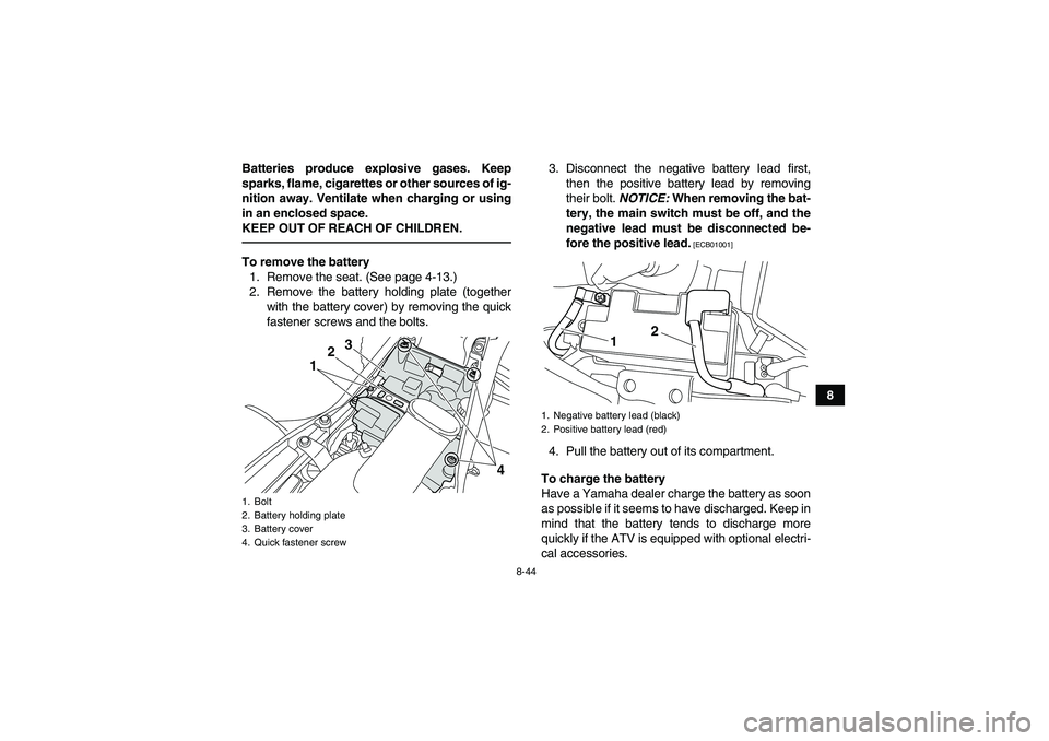 YAMAHA YFM700R 2011 Owners Manual 8-44
8 Batteries produce explosive gases. Keep
sparks, flame, cigarettes or other sources of ig-
nition away. Ventilate when charging or using
in an enclosed space.
KEEP OUT OF REACH OF CHILDREN.
To r YAMAHA YFM700R 2011 Owners Manual 8-44
8 Batteries produce explosive gases. Keep
sparks, flame, cigarettes or other sources of ig-
nition away. Ventilate when charging or using
in an enclosed space.
KEEP OUT OF REACH OF CHILDREN.
To r