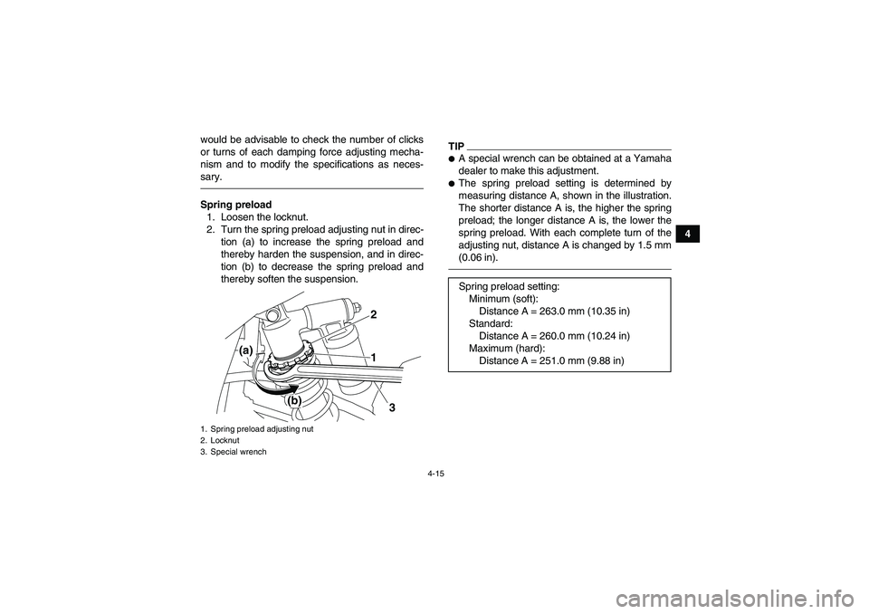 YAMAHA YFM700R 2011 Service Manual 4-15
4 would be advisable to check the number of clicks
or turns of each damping force adjusting mecha-
nism and to modify the specifications as neces-
sary.
Spring preload
1. Loosen the locknut.
2. T