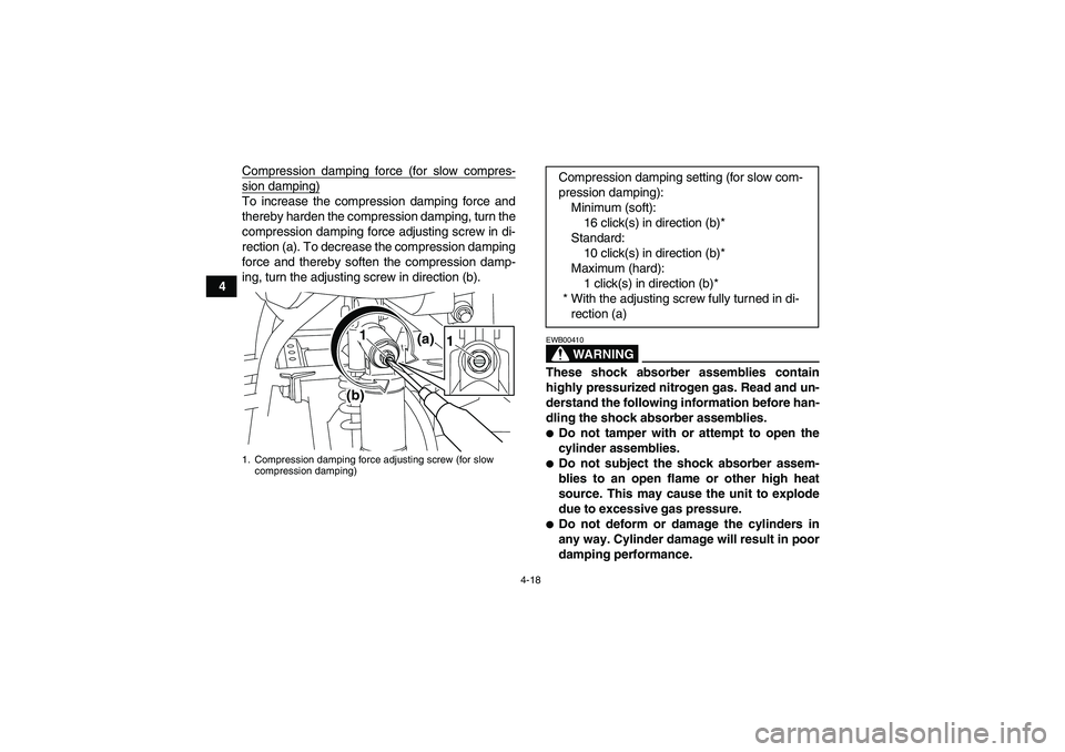 YAMAHA YFM700R 2011 Service Manual 4-18
4Compression damping force (for slow compres-
sion damping)To increase the compression damping force and
thereby harden the compression damping, turn the
compression damping force adjusting screw