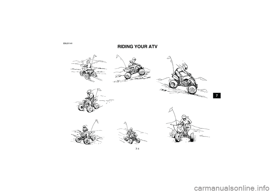 YAMAHA YFM700R 2011 Repair Manual 7-1
7
EBU21141
RIDING YOUR ATV 
U1AS61E0.book  Page 1  Thursday, February 11, 2010  2:17 PM 
